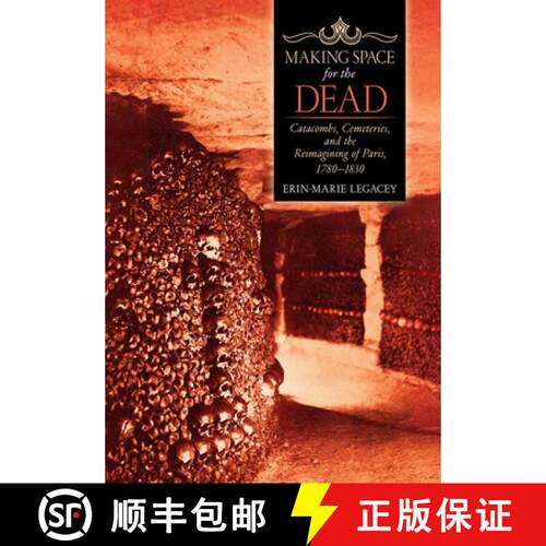 【3-4周达】精装 Making Space for the Dead – Catacombs, Cemeteries, and the Reimagining of Paris, 178... [9781501715594]