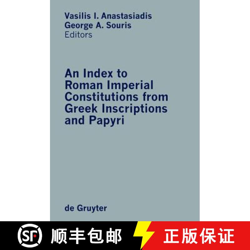【3-4周达】An Index to Roman Imperial Constitutions from Greek Inscriptions and Papyri：27 BC to 285 AD [9783110168365]