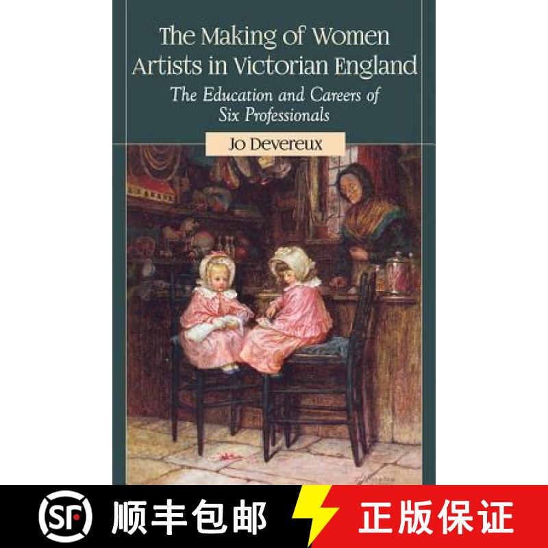 【3-4周达】The Making of Women Artists in Victorian England : The Education and Careers of Six Profes... [9780786494095]