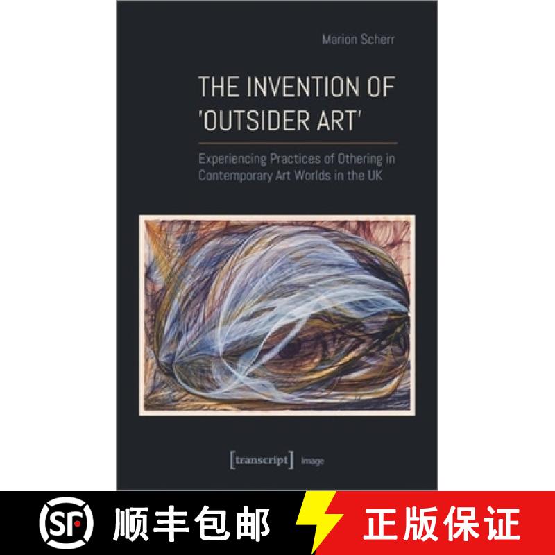【3-4周达】The Invention of ＞Outsider Art: Experiencing Practices of Othering in Contemporary Art Wo... [9783837662504]