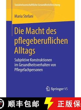 【3-4周达】Die Macht des pflegeberuflichen Alltags : Subjektive Konstruktionen im Gesundheitsverhalte... [9783658219314]