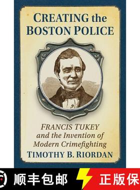 【3-4周达】Father of the Boston Police: Francis Tukey and the Invention of Modern Crimefighting, 1846... [9781476689418]