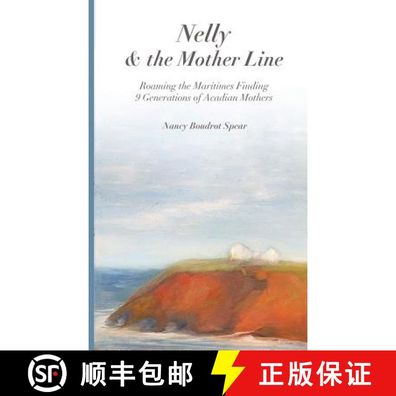 【3-4周达】Nelly and the Mother Line:  Roaming the Maritimes,  Finding 9 Generations  of Acadian Mothers [9781632332080]
