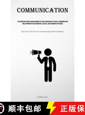 预订 Communication: The Quantum Hypnotic Brain Rewiring System For Breaking The Code Of Communication... [9781835730874]