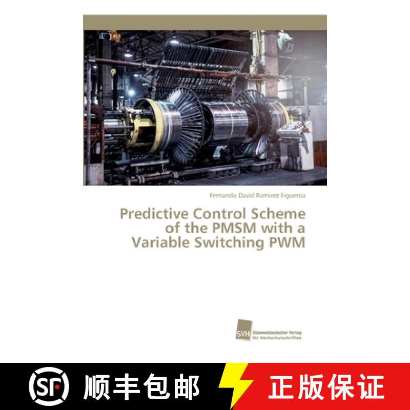 预订 Predictive Control Scheme of the PMSM with a Variable Switching PWM [9786202322317]