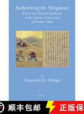 预订 Authorizing the Shogunate: Ritual and Material Symbolism in the Literary Construction of Warrior... [9789004248106]