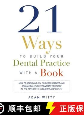 【3-4周达】21 Ways to Build Your Dental Practice with a Book: How to Stand Out in a Crowded Market an... [9781599324791]