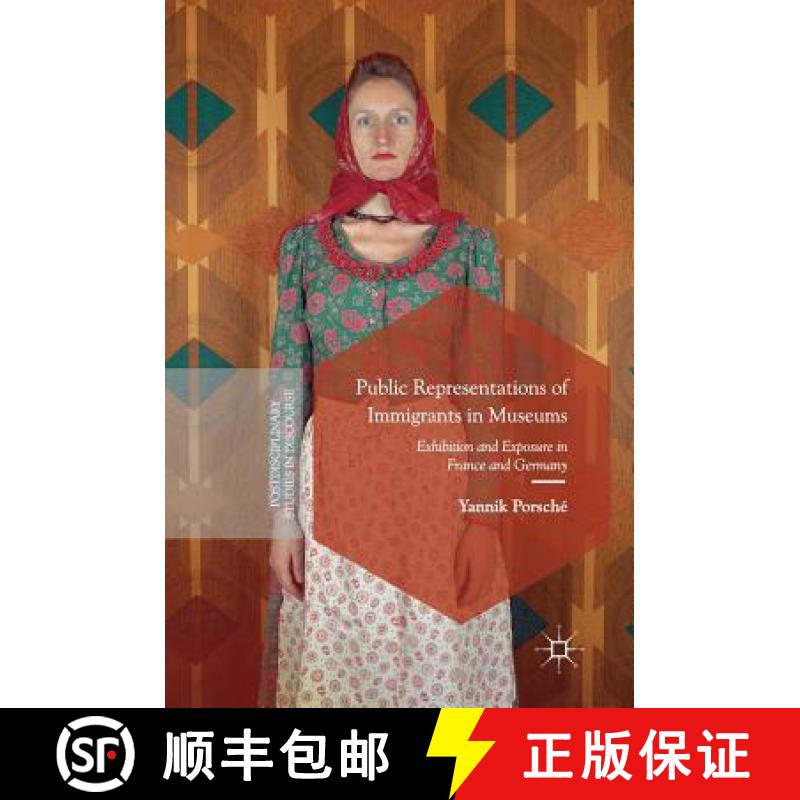 【3-4周达】Public Representations of Immigrants in Museums : Exhibition and Exposure in France and Ge... [9783319663562]