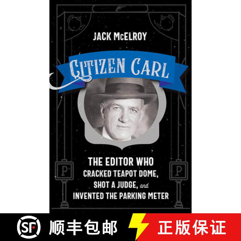 【3-4周达】Citizen Carl: The Editor Who Cracked Teapot Dome, Shot a Judge, and Invented the Parking M... [9780826365767]