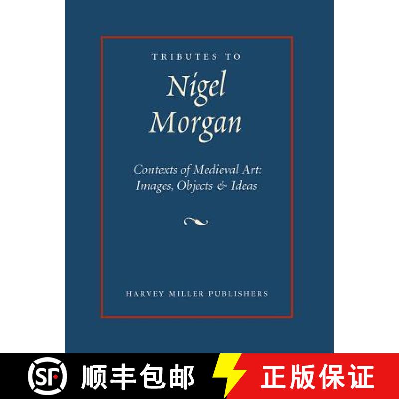 【2-3周达】Tributes to Nigel J. Morgan : Contexts of Medieval Art: Images, Objects and Ideas [9781905375295]