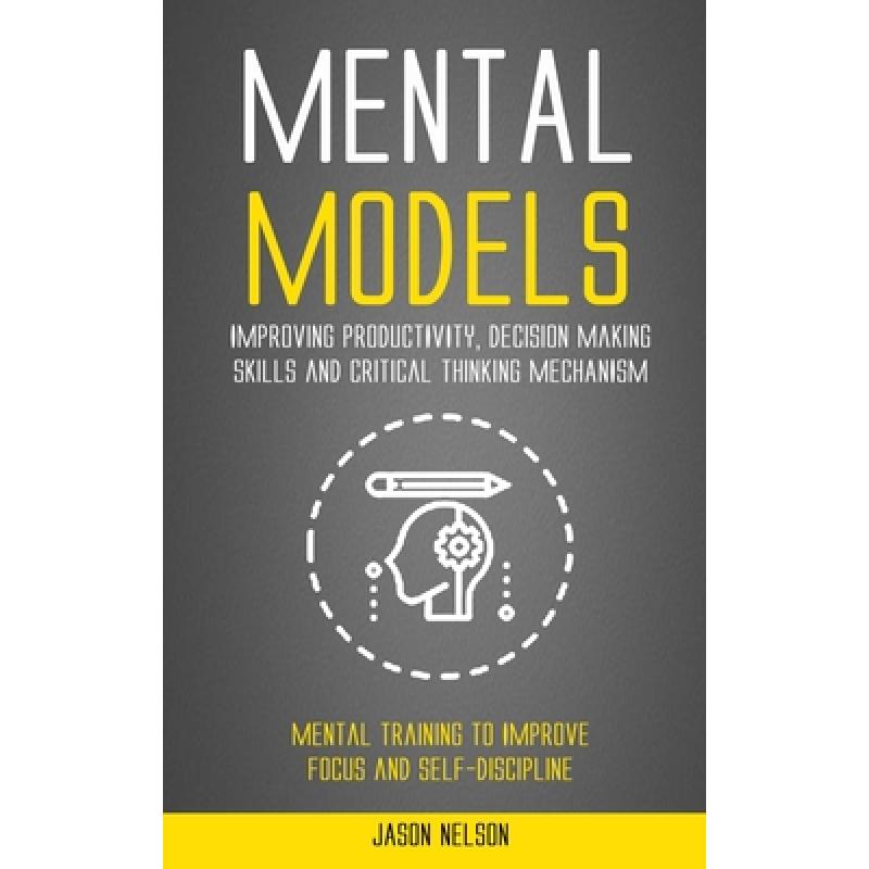 【4周达】Mental Models: Improving Productivity, Decision Making Skills and Critical Thinking Mechanis...[9781998769995]