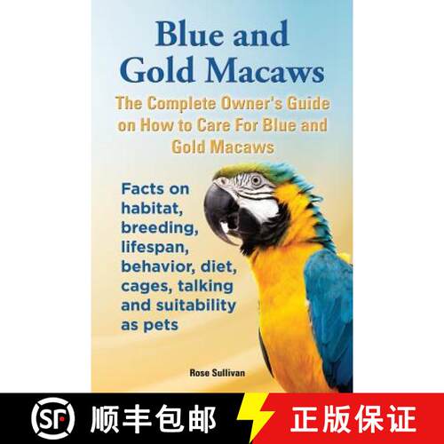 【3-4周达】Blue and Gold Macaws, The Complete Owner's Guide on How to Care For Blue and Yellow Macaws... [9781909820166]