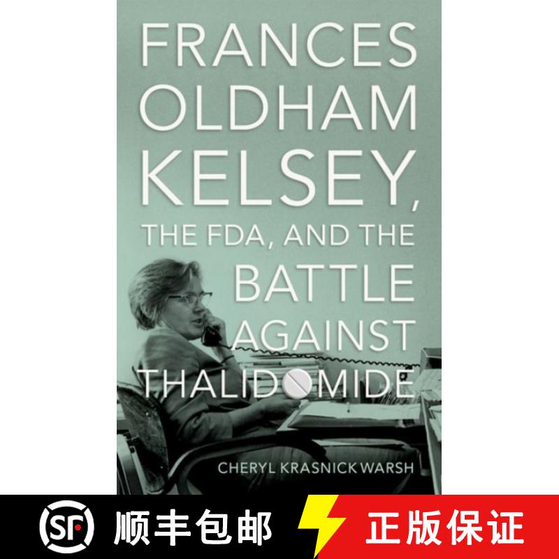【3-4周达】Frances Oldham Kelsey, the Fda, and the Battle Against Thalidomide [9780197632543]