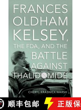 【3-4周达】Frances Oldham Kelsey, the Fda, and the Battle Against Thalidomide [9780197632543]