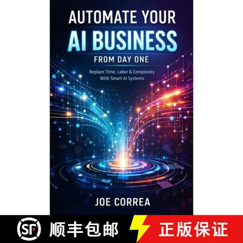 【3-4周达】Automate Your AI Business From Day One: Replace Time, Labor & Complexity With Smart AI Sys... [9798295523205]