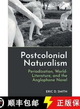 【3-4周达】Postcolonial Naturalism: Periodization, World-Literature, and the Anglophone Novel [9781836245612]