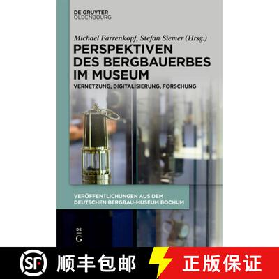 【3-4周达】Perspektiven Des Bergbauerbes Im Museum: Vernetzung, Digitalisierung, Forschung [9783110682991]