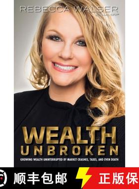 【3-4周达】Wealth Unbroken: Growing Wealth Uninterrupted by Market Crashes; Taxes; And Even Death [9781620235164]