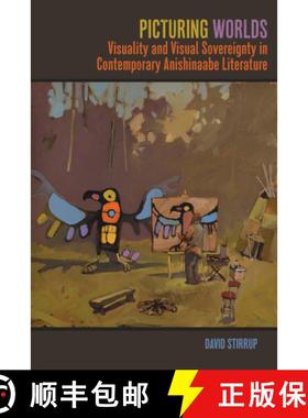 【3-4周达】Picturing Worlds: Visuality and Visual Sovereignty in Contemporary Anishinaabe Literature [9781611863529]