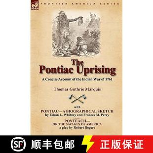 【3-4周达】The Pontiac Uprising: A Concise Account of the Indian War of 1761 with Pontiac-A Biographi... [9781846779381]