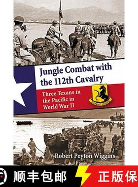 【3-4周达】Jungle Combat with the 112th Cavalry : Three Texans in the Pacific in World War II [9780786461509]