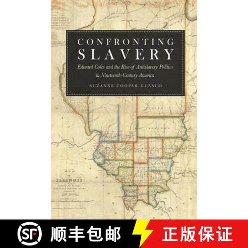 【3-4周达】Confronting Slavery – Edward Coles and the Rise of Antislavery Politics in Nineteenth–Ce... [9780875806891]