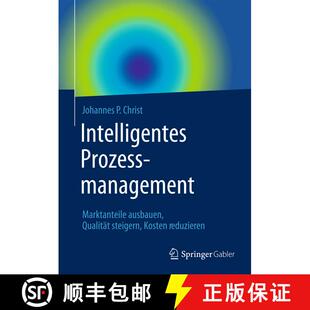 【3-4周达】精装 Intelligentes Prozessmanagement: Marktanteile ausbauen, Qualität steigern, Kosten re... [9783658063351]