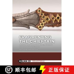 【3-4周达】Fragmenting the Chieftain: A Practice-Based Study of Early Iron Age Hallstatt C Elite Buri... [9789088905124]
