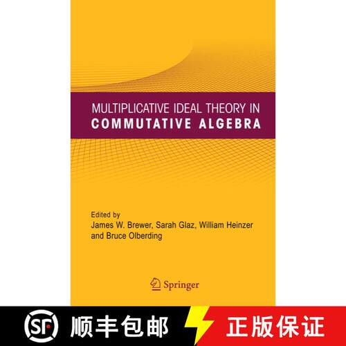 【3-4周达】Multiplicative Ideal Theory in Commutative Algebra : A Tribute to the Work of Robert Gilmer [9781441937551]