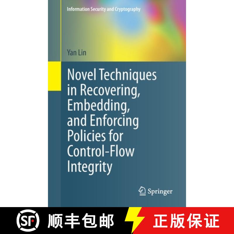【4周达】Novel Techniques in Recovering, Embedding, and Enforcing Policies for Control-Flow Integrity [9783030731403]