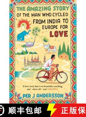 【3-4周达】The Amazing Story of the Man Who Cycled from India to Europe for Love : 'You won't find an... [9781786072085]