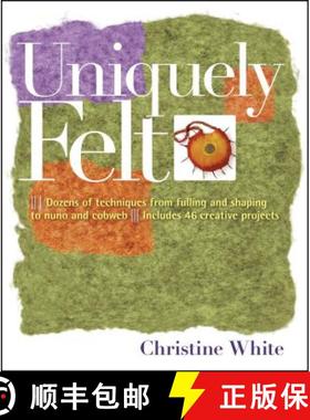 【3-4周达】Uniquely Felt: Dozens of Techniques from Fulling and Shaping to Nuno and Cobweb, Includes ... [9781580176736]