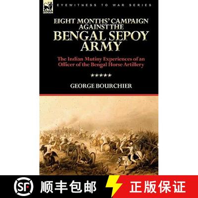 【3-4周达】Eight Months' Campaign Against the Bengal Sepoy Army: the Indian Mutiny Experiences of an ... [9780857062178]