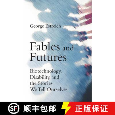 【3-4周达】Fables and Futures: Biotechnology, Disability, and the Stories We Tell Ourselves [9780262052948]