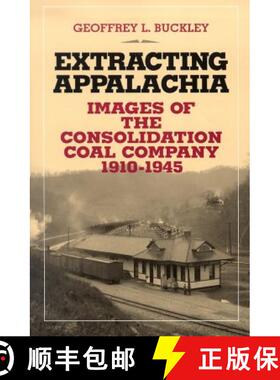 【3-4周达】Extracting Appalachia: Images of the Consolidation Coal Company, 1910-1945 [9780821415566]