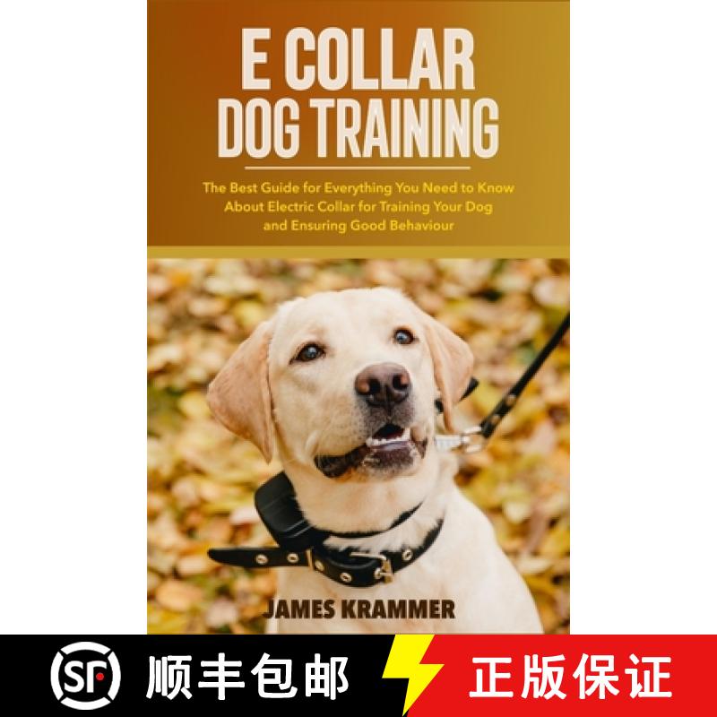 【3-4周达】E Collar Dog Training: The Best Guide for Everything You Need to Know About Electric Colla... [9798737508364]