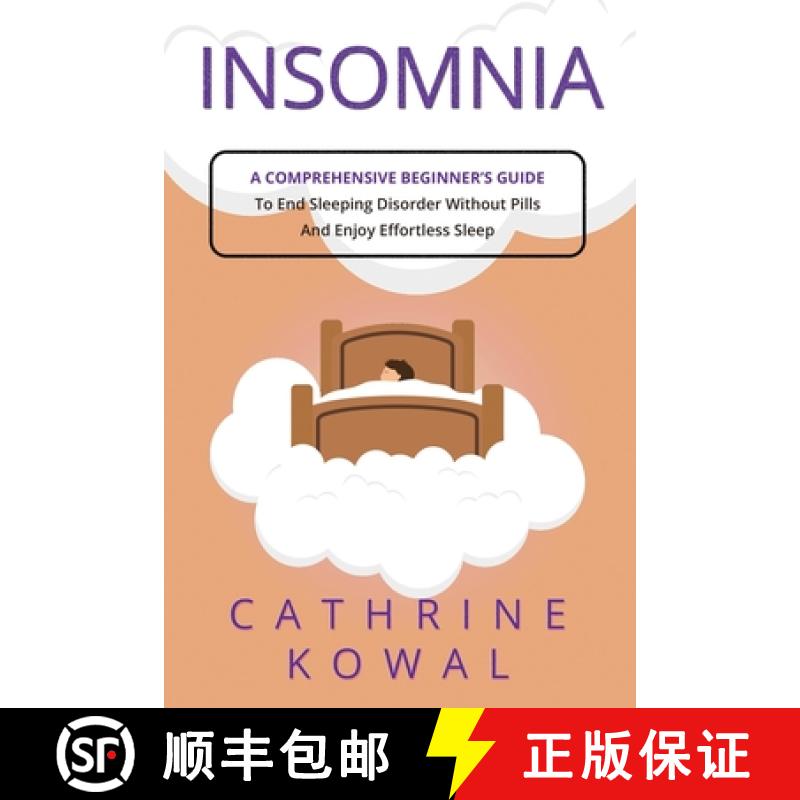 预订 Insomnia: A Comprehensive Beginner's Guide to End Sleeping Disorder without Pills and Enjoy Effo... [9781088161821]