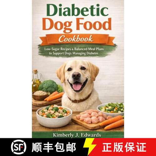 【3-4周达】Diabetic Dog Food Cookbook: Low-Sugar Recipes & Balanced Meal Plans to Support Dogs Managi... [9781105420962]