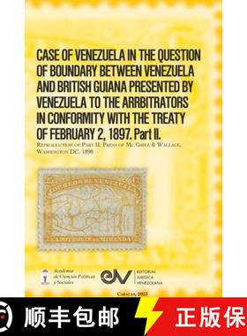 【3-4周达】CASE OF VENEZUELA IN THE QUESTION OF BOUNDARY BEWEEN VENEZUELA AND BRITISH GUIANA PRESENTE... [9798891849266]