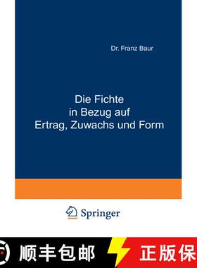 【3-4周达】Die Fichte in Bezug auf Ertrag, Zuwachs und Form : Unter Zugrundlegung der an der K. Würt... [9783642895210]