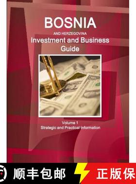 【3-4周达】Bosnia & Herzegovina Investment and Business Guide Volume 1 Strategic and Practical Inform... [9781514529072]