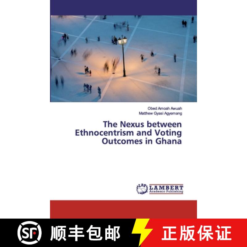 预订 The Nexus between Ethnocentrism and Voting Outcomes in Ghana [9786200319579]
