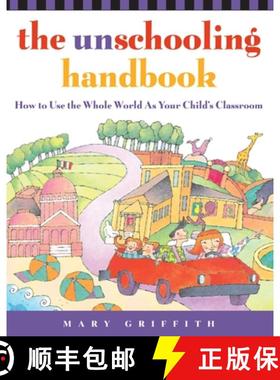 【3-4周达】The Unschooling Handbook: How to Use the Whole World as Your Child's Classroom [9780761512769]