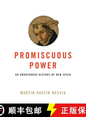 【3-4周达】Promiscuous Power: An Unorthodox History of New Spain [9781477315835]