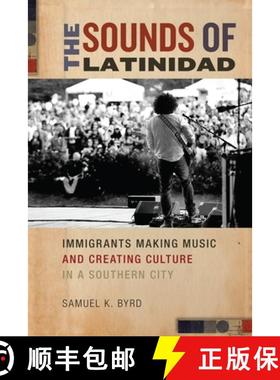 【3-4周达】The Sounds of Latinidad: Immigrants Making Music and Creating Culture in a Southern City [9781479860425]