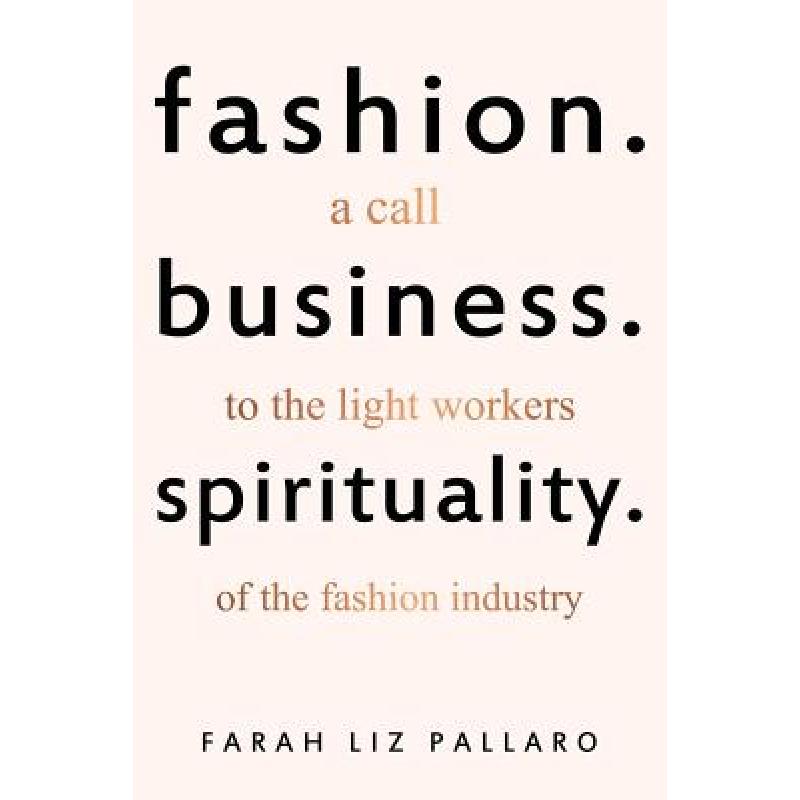 【4周达】Fashion. Business. Spirituality: A call to the light workers of the fashion industry[9791220033190]