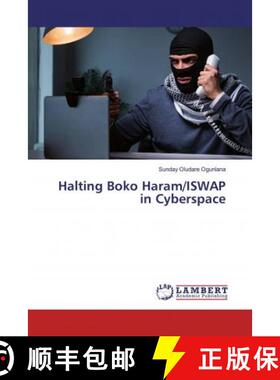 预订 Halting Boko Haram/ISWAP in Cyberspace [9786200119001]