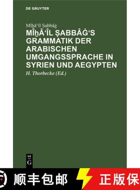 预订 Miẖa'il Ṣabbaġ's Grammatik Der Arabischen Umgangssprache in Syrien Und Aegypten [9783111178615]