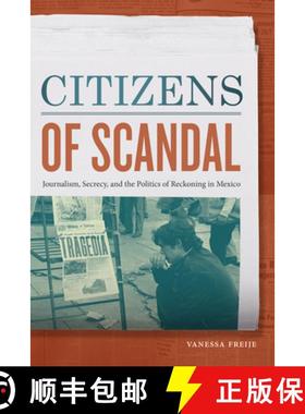 【3-4周达】Citizens of Scandal: Journalism, Secrecy, and the Politics of Reckoning in Mexico [9781478010883]