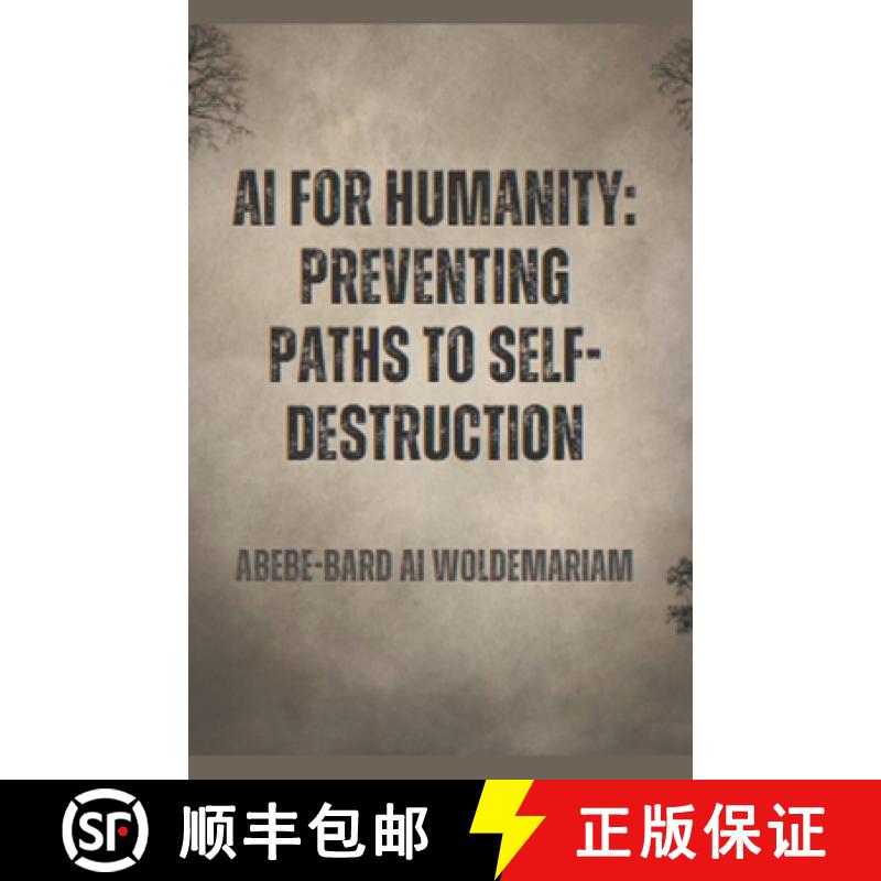 【2-3周达】AI for Humanity:  Preventing Paths to Self-Destruction [9798223767152]